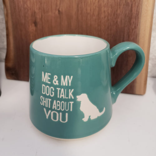 Me & My Dog Talk Sh*t About You Ceramic Mug