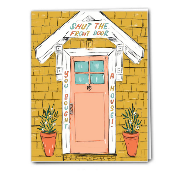 Shut the Front Door - Home warming Card