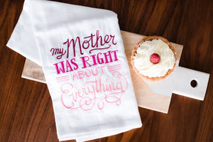 My Mother Was Right About Everything Embroidered Hand towel/Teatowel