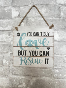 You can't Buy Love You Can Rescue it - Dog Lover Wall Sign