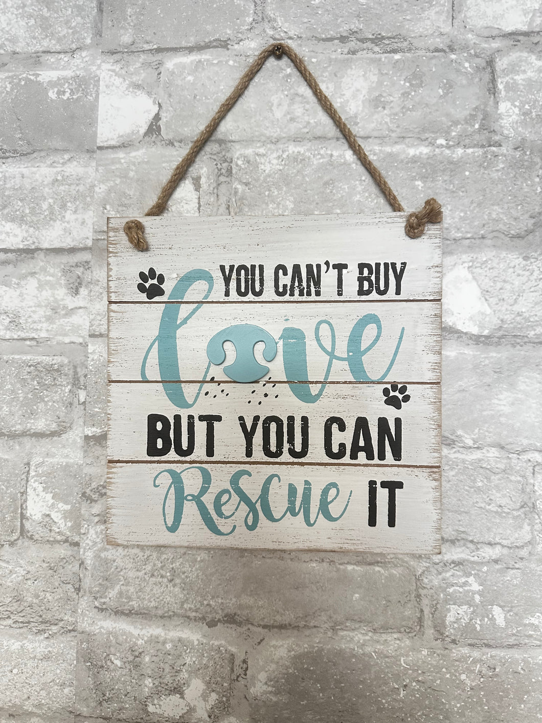 You can't Buy Love You Can Rescue it - Dog Lover Wall Sign